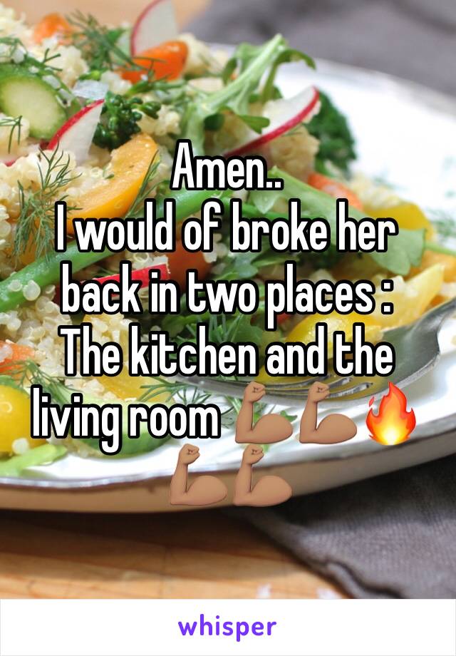 Amen..
I would of broke her back in two places :
The kitchen and the living room 💪🏽💪🏽🔥💪🏽💪🏽
