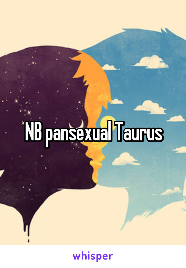 NB pansexual Taurus