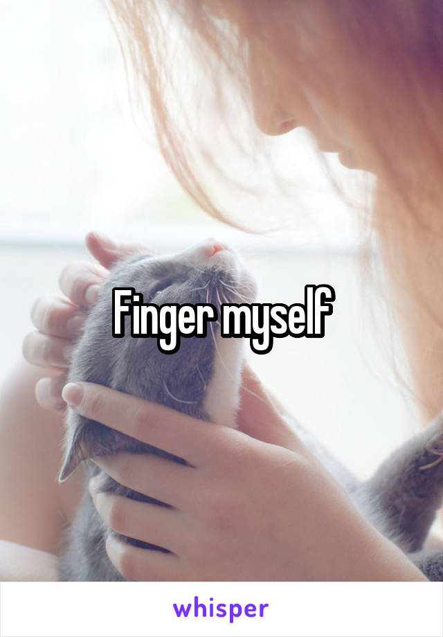 Finger myself