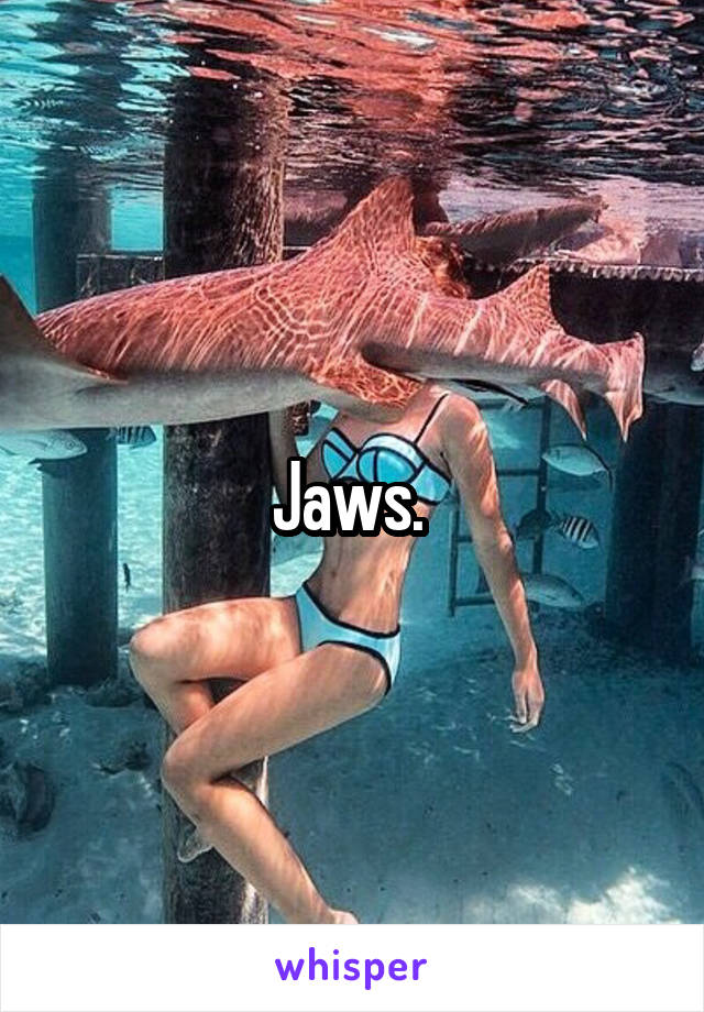 Jaws. 