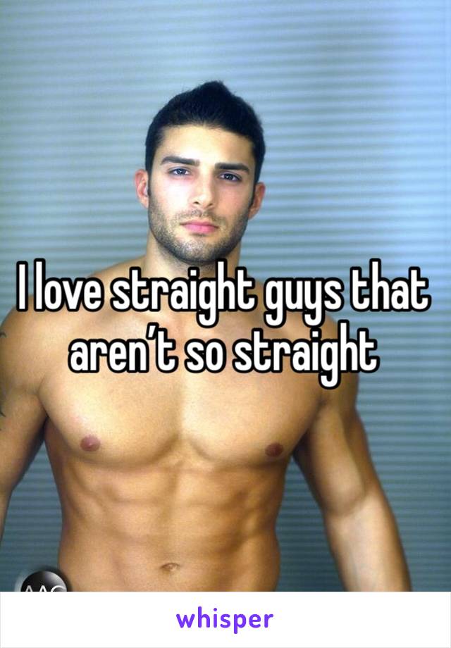 I Love Straight Guys That Arent So Straight