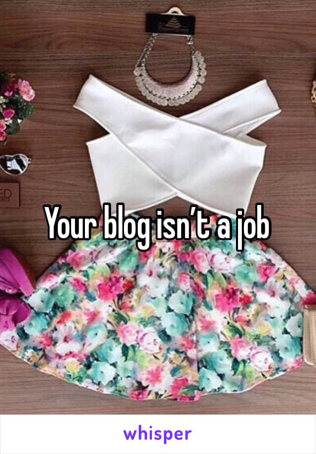 Your blog isn’t a job