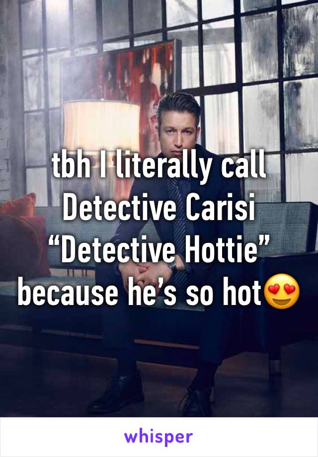 tbh I literally call Detective Carisi “Detective Hottie” because he’s so hot😍