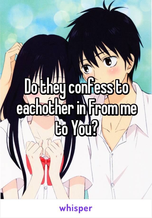 Do they confess to eachother in From me to You?