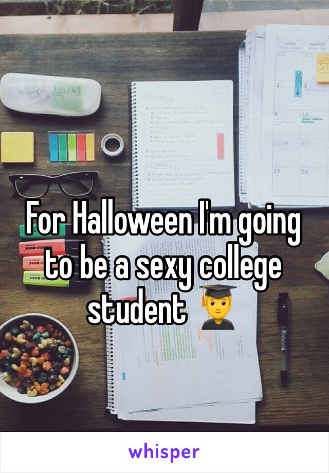 For Halloween I'm going to be a sexy college student 👨‍🎓 