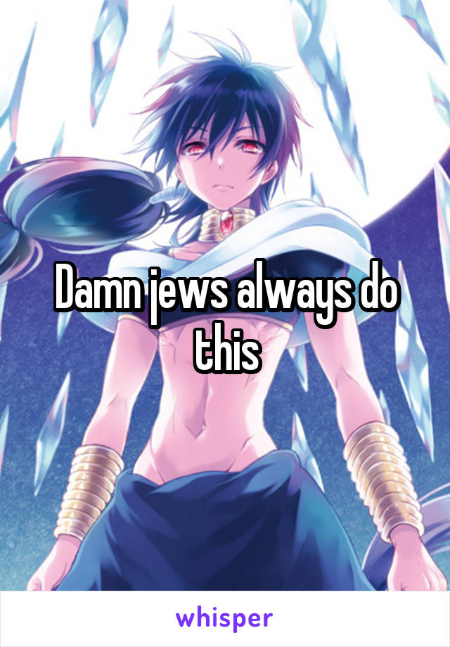 Damn jews always do this