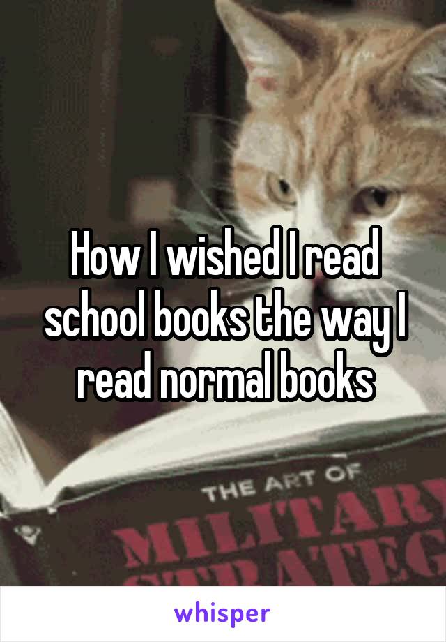 How I wished I read school books the way I read normal books