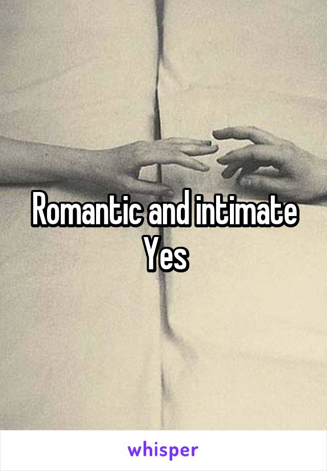 Romantic and intimate Yes