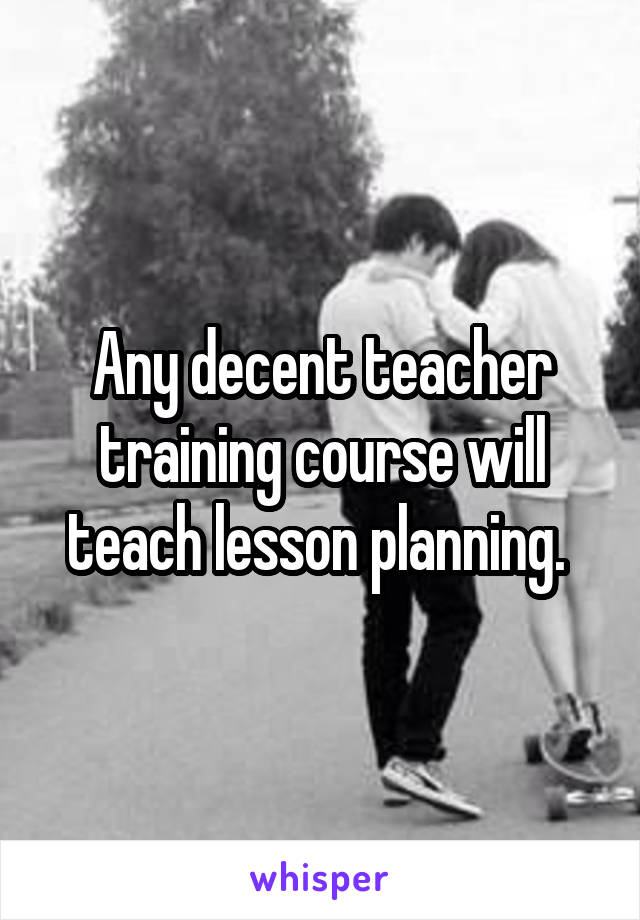 Any decent teacher training course will teach lesson planning. 