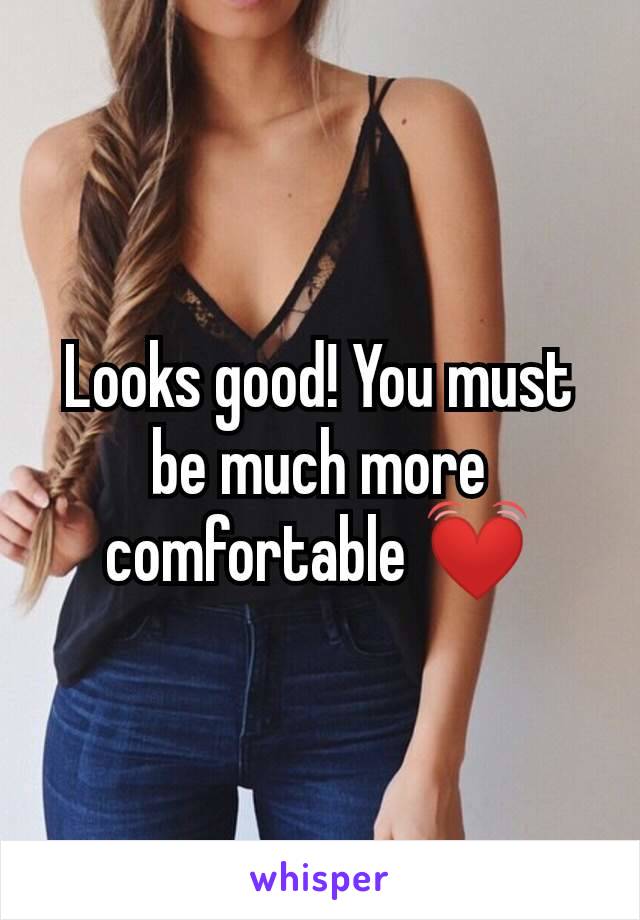 Looks good! You must be much more comfortable 💓