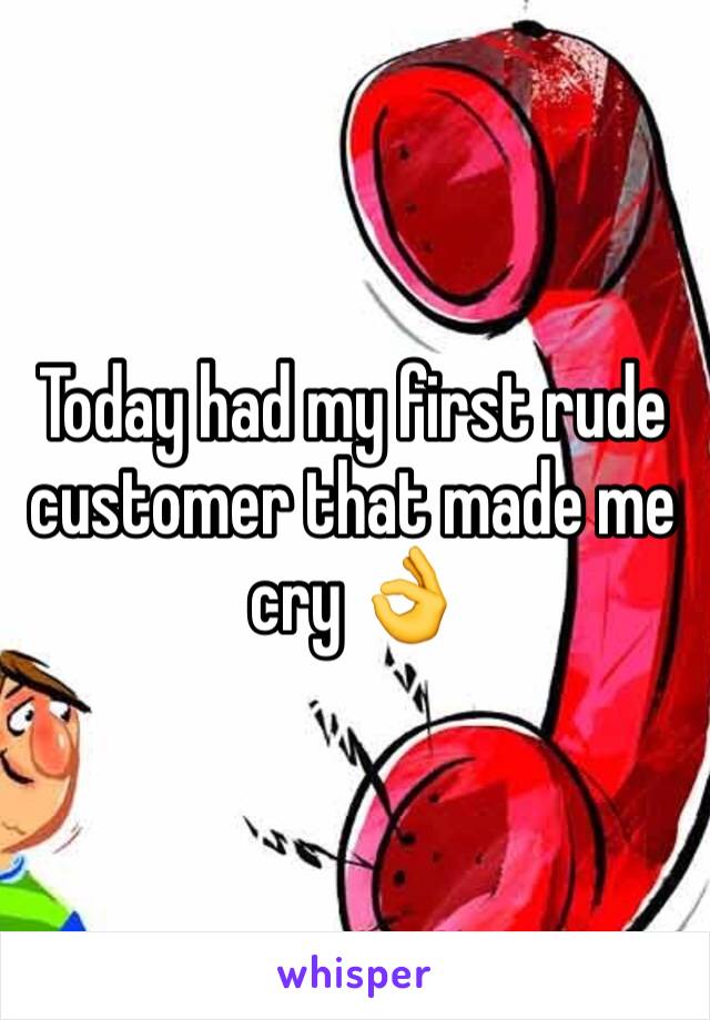 Today had my first rude customer that made me cry 👌