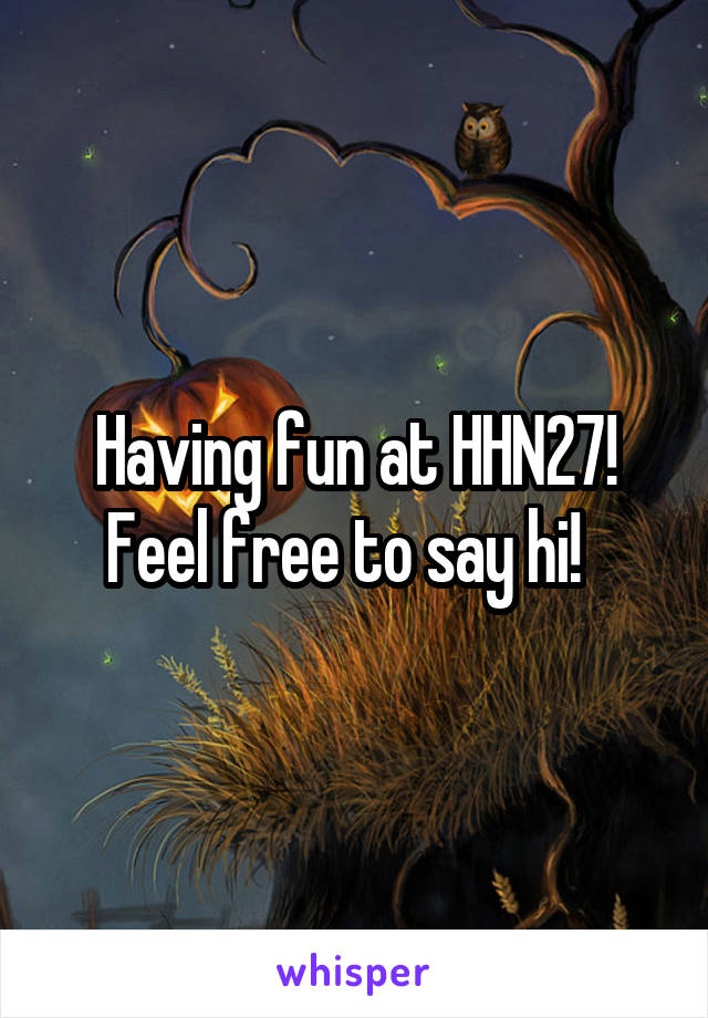 Having fun at HHN27! Feel free to say hi!  
