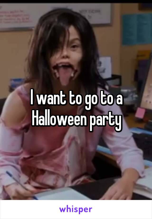 I want to go to a Halloween party