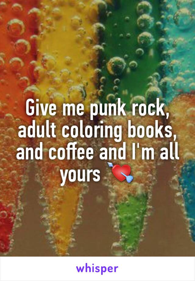 Give me punk rock, adult coloring books, and coffee and I'm all yours 💘