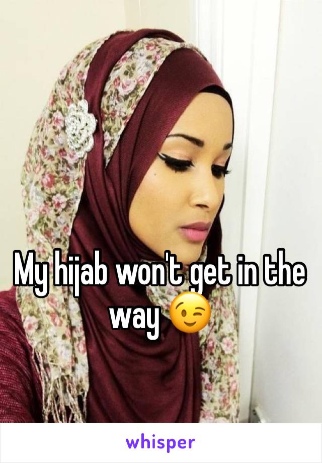 My hijab won't get in the way 😉
