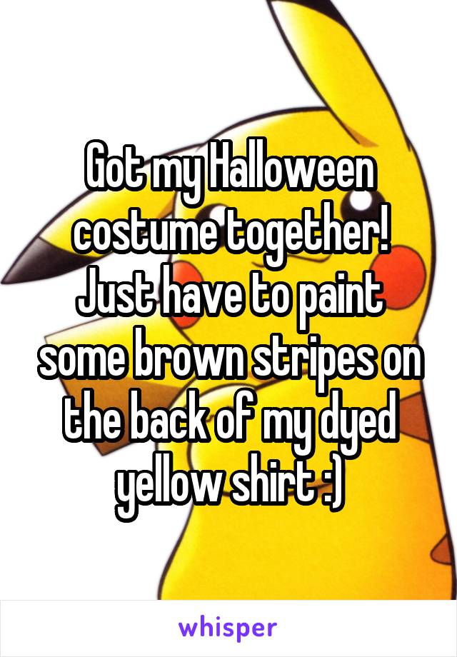 Got my Halloween costume together! Just have to paint some brown stripes on the back of my dyed yellow shirt :)