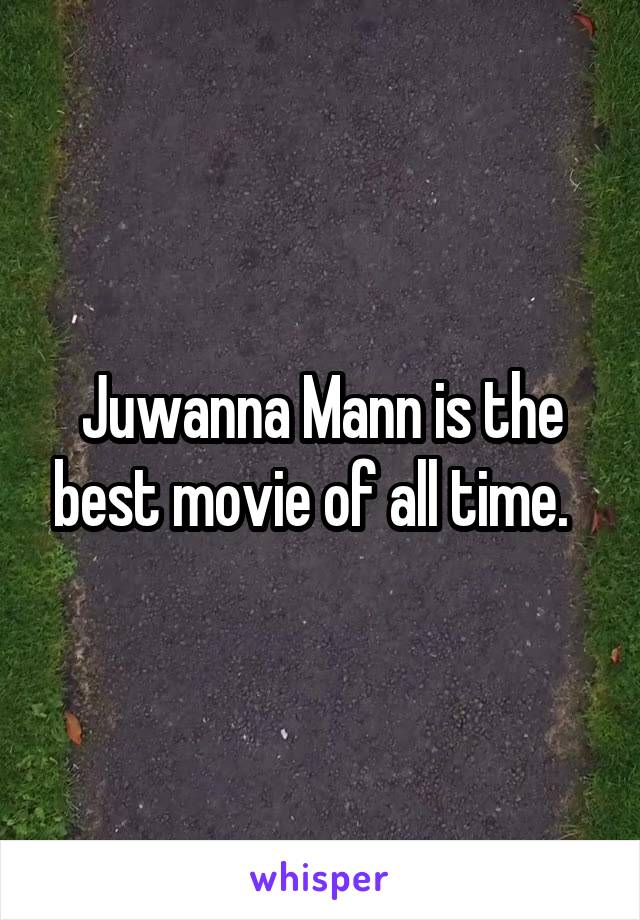 Juwanna Mann is the best movie of all time.  