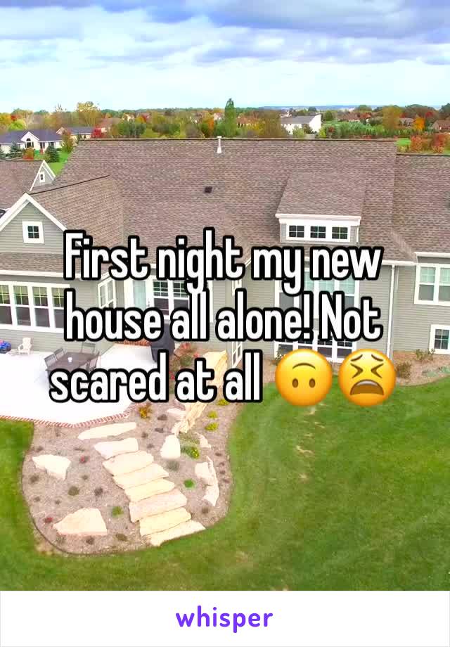 First night my new house all alone! Not scared at all 🙃😫