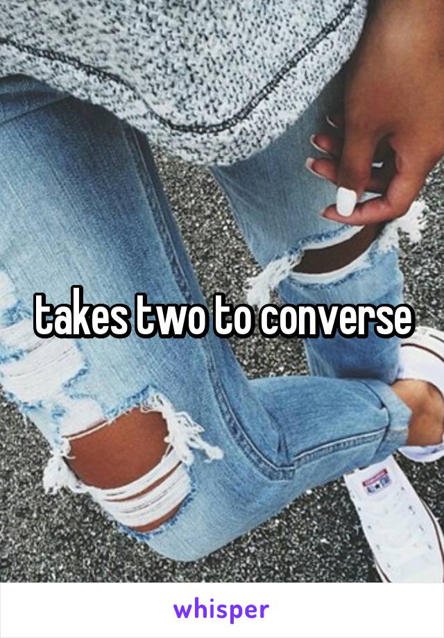 takes two to converse