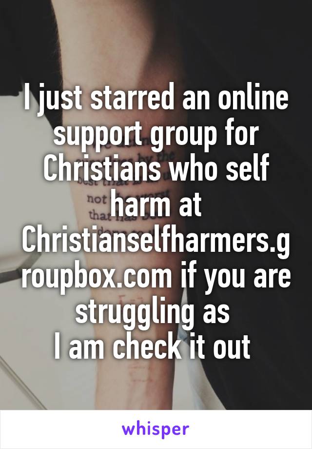 I just starred an online support group for Christians who self harm at Christianselfharmers.groupbox.com if you are struggling as 
I am check it out 