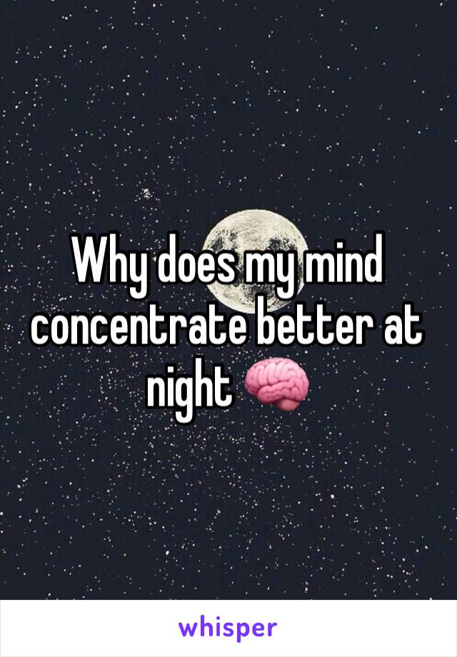 Why does my mind concentrate better at night 🧠
