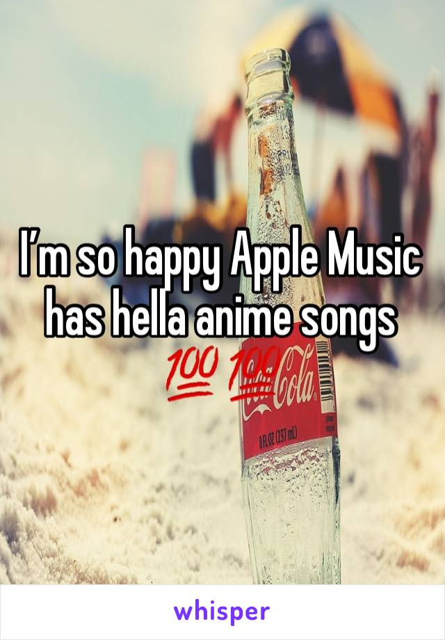 I’m so happy Apple Music has hella anime songs 💯💯