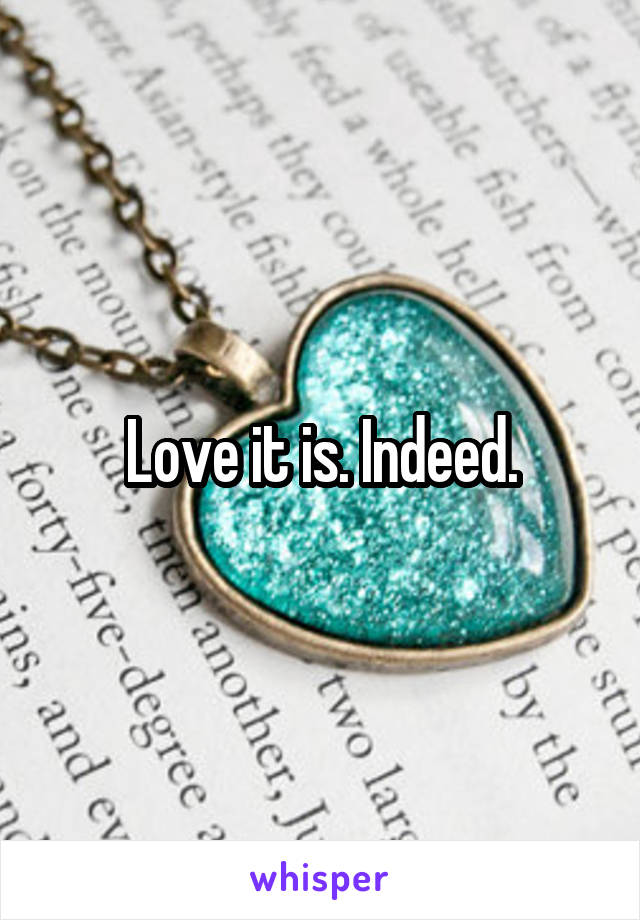 Love it is. Indeed.