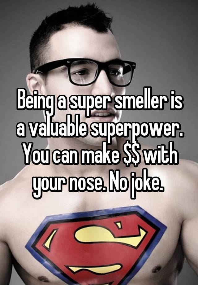 being-a-super-smeller-is-a-valuable-superpower-you-can-make-with