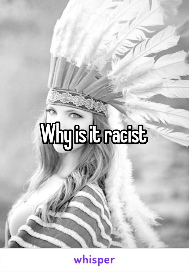 Why is it racist 