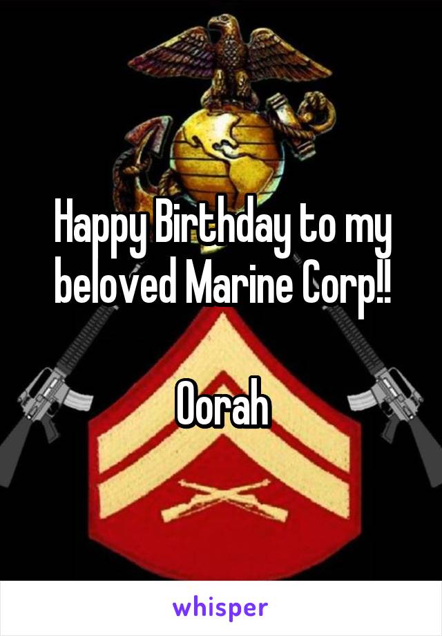 Happy Birthday to my beloved Marine Corp!!

Oorah