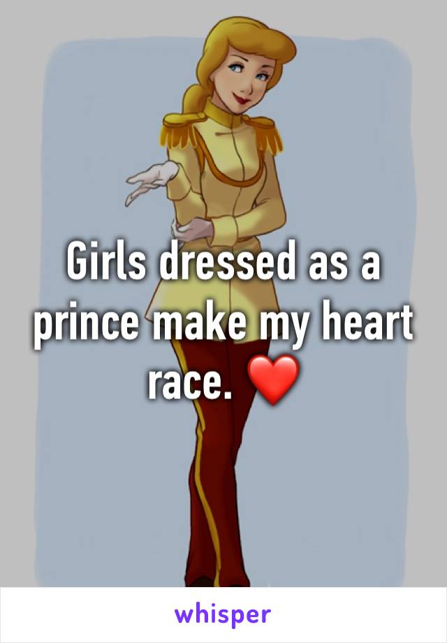 Girls dressed as a prince make my heart race. ❤️