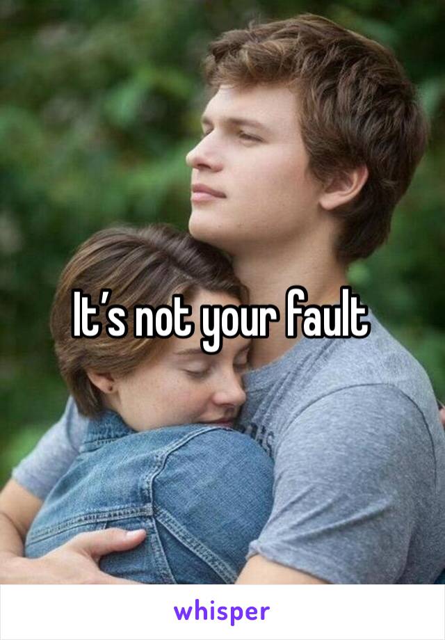 It’s not your fault 