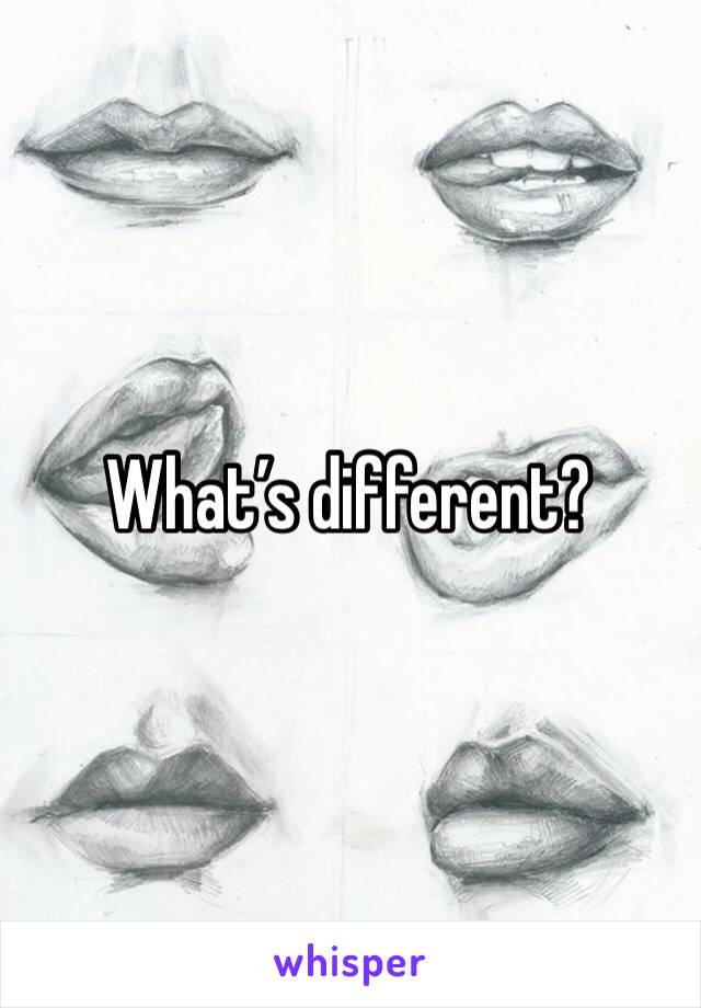 What’s different?