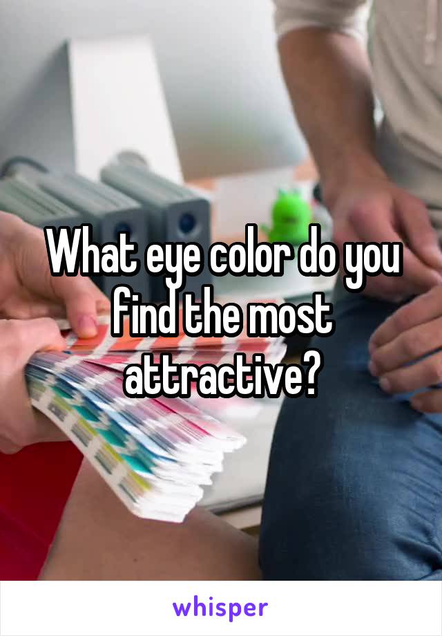 What eye color do you find the most attractive?