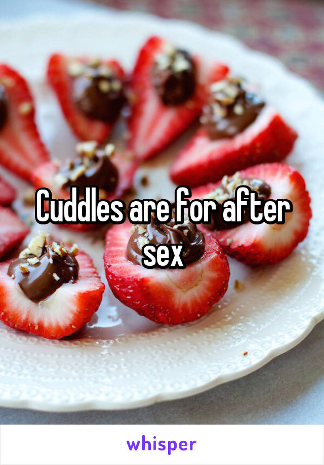 Cuddles are for after sex