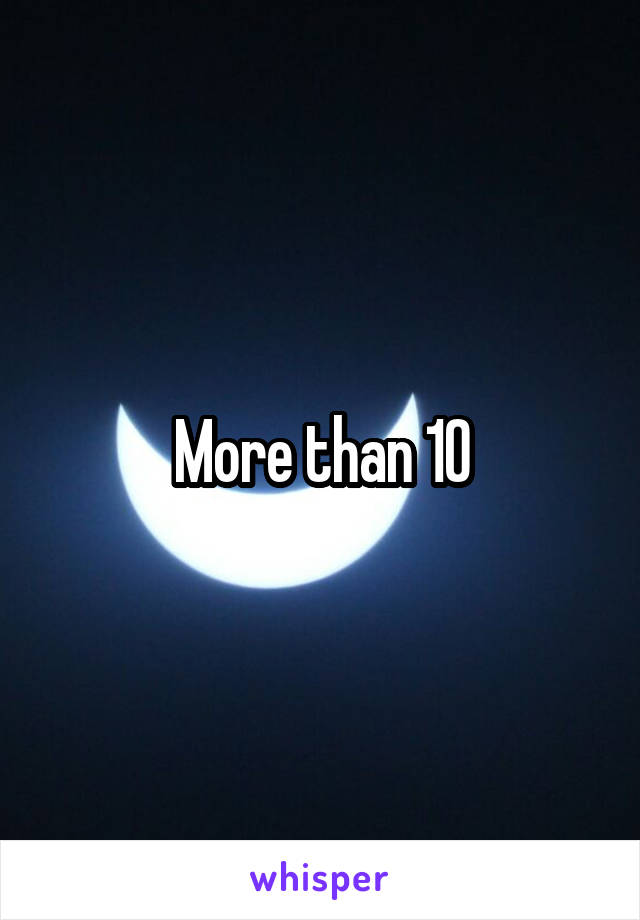 More than 10