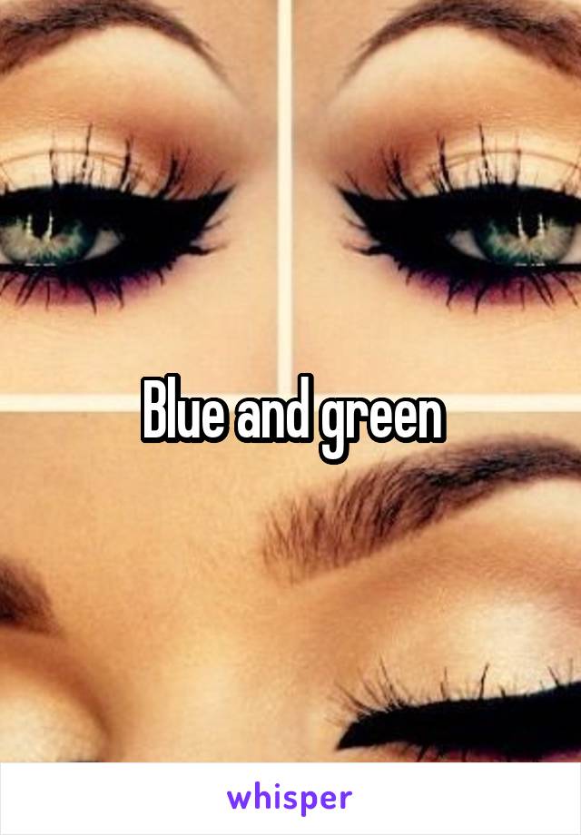 Blue and green