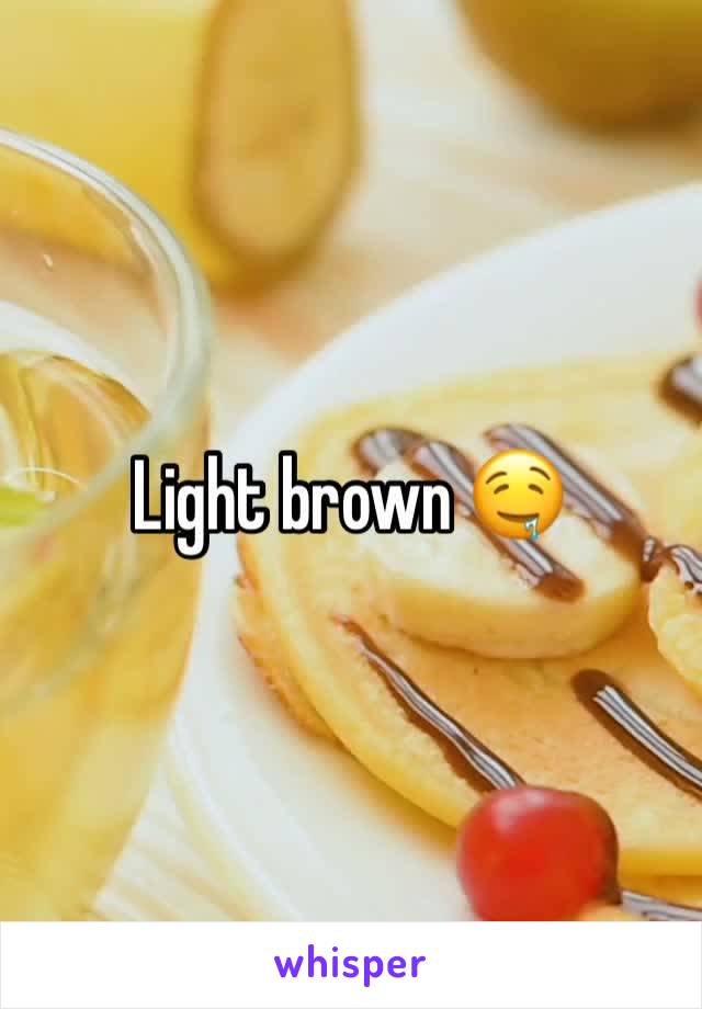 Light brown 🤤