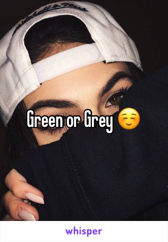 Green or Grey ☺️