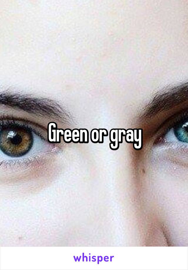 Green or gray
