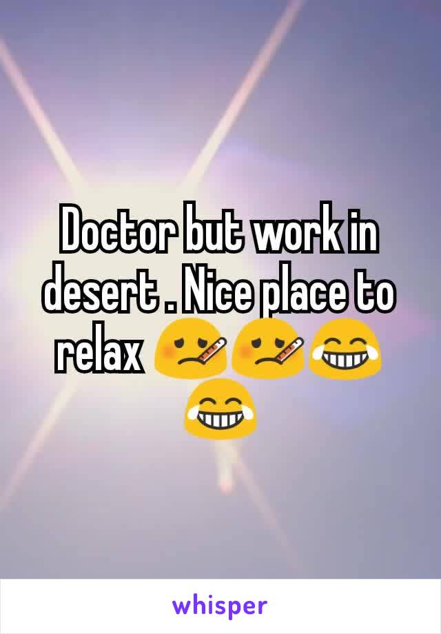 Doctor but work in desert . Nice place to relax 🤒🤒😂😂