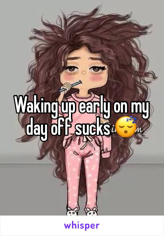 Waking up early on my day off sucks 😴