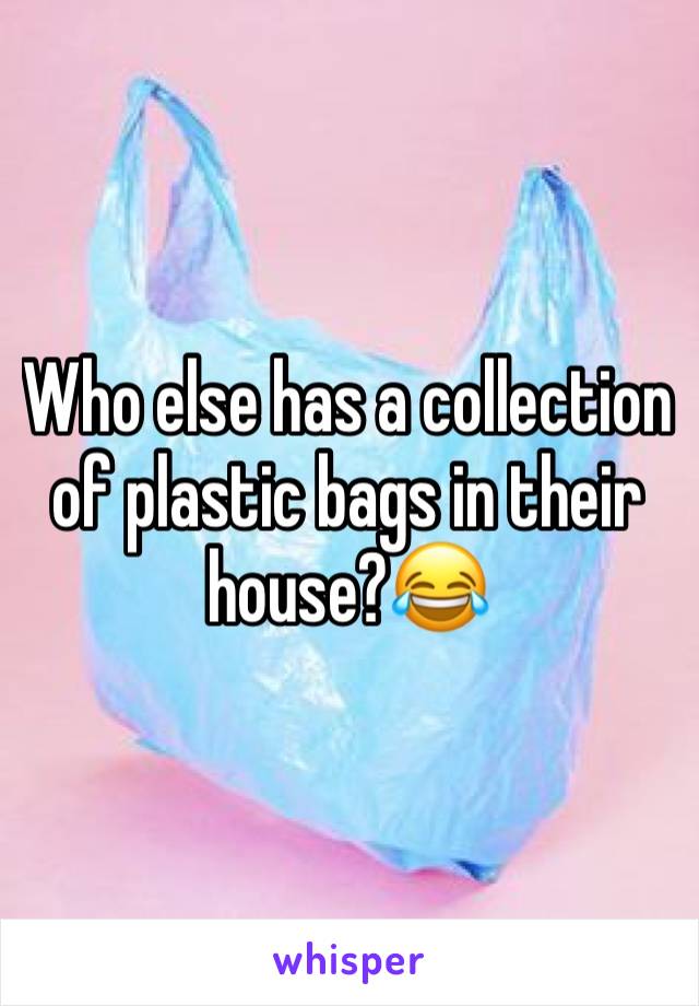 Who else has a collection of plastic bags in their house?😂