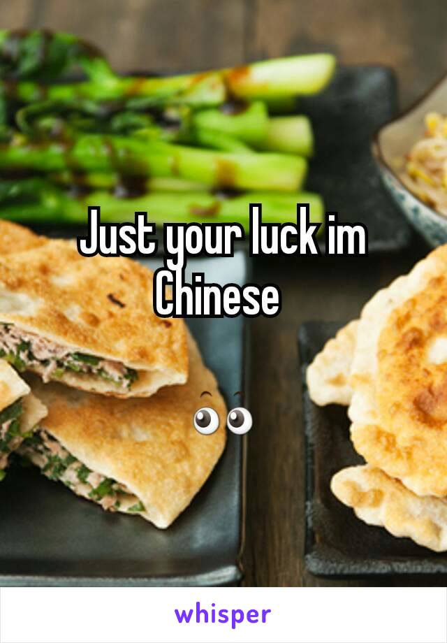 Just your luck im Chinese 

👀
