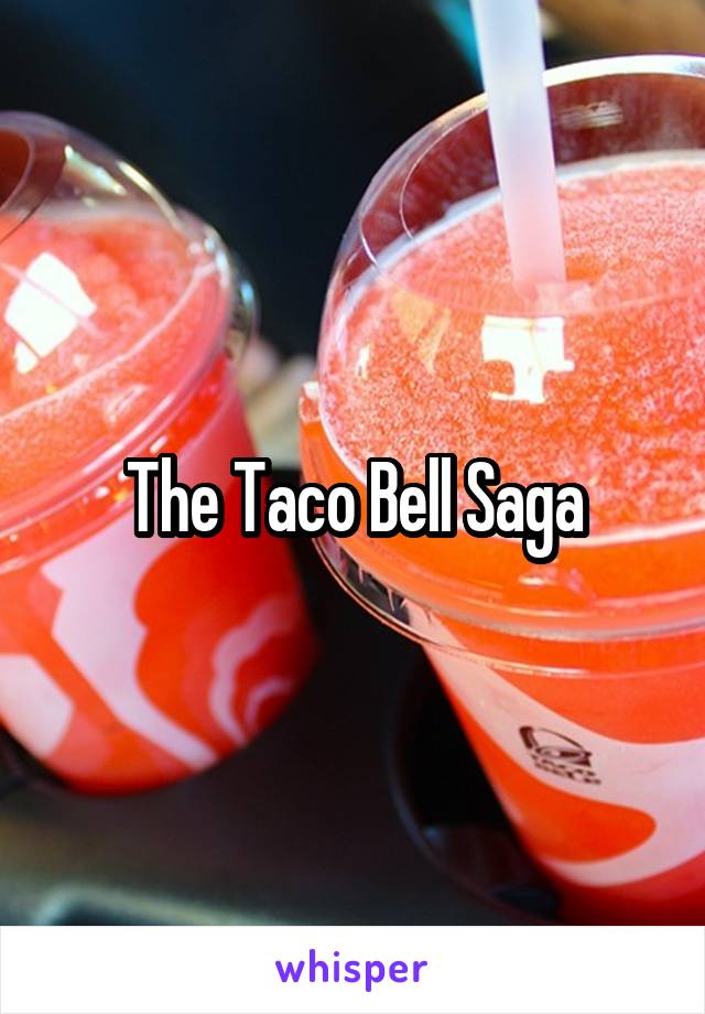 The Taco Bell Saga