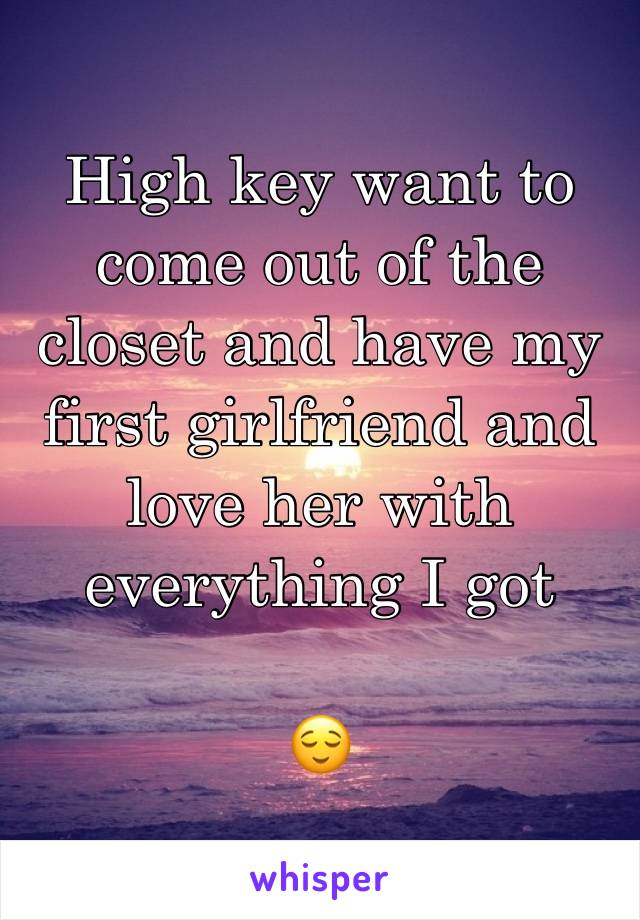 High key want to come out of the closet and have my first girlfriend and love her with everything I got 

😌