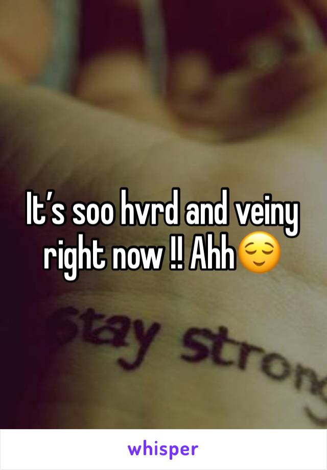 It’s soo hvrd and veiny right now !! Ahh😌