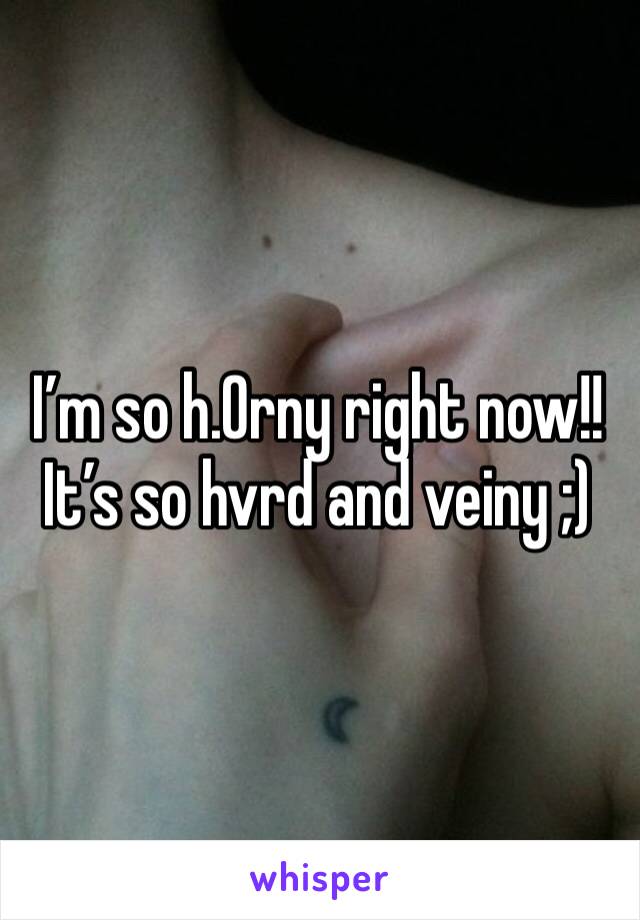 I’m so h.0rny right now!! It’s so hvrd and veiny ;)