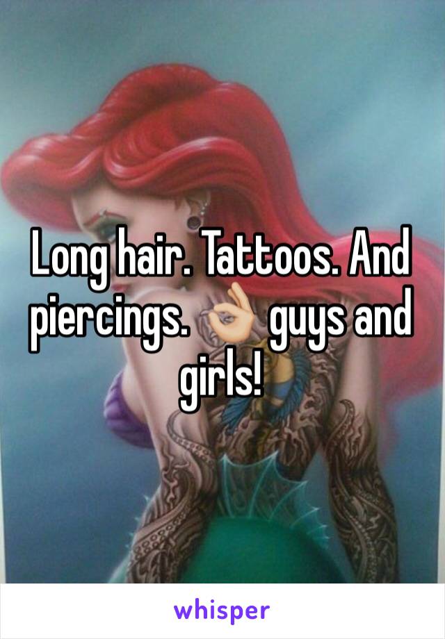 Long hair. Tattoos. And piercings. 👌🏼 guys and girls! 