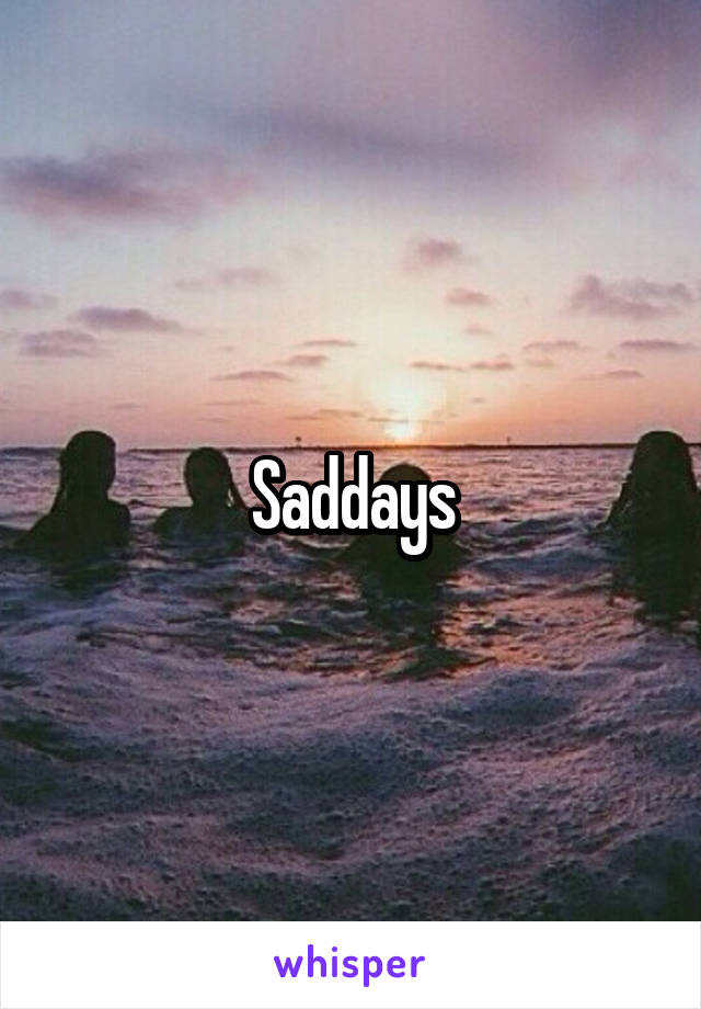 Saddays